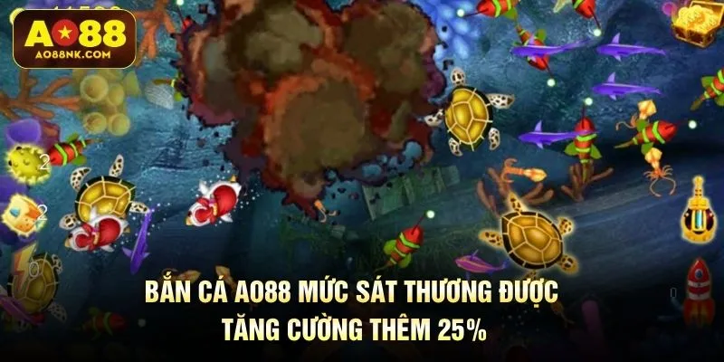 Bắn cá AO88 mức sát thương được tăng cường thêm 25%