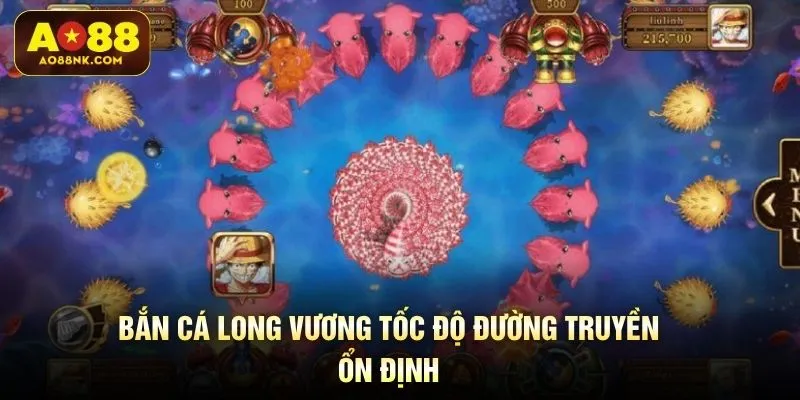Bắn cá long vương tốc độ đường truyền ổn định 