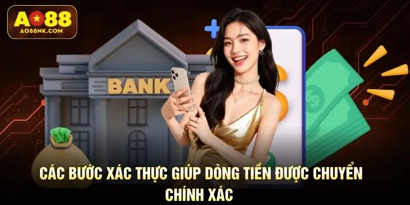 Các bước xác thực giúp dòng tiền được chuyển chính xác