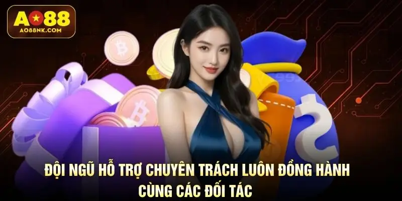 Đội ngũ hỗ trợ chuyên trách luôn đồng hành cùng các đối tác