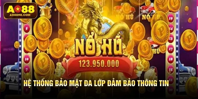 Hệ thống bảo mật đa lớp đảm bảo thông tin