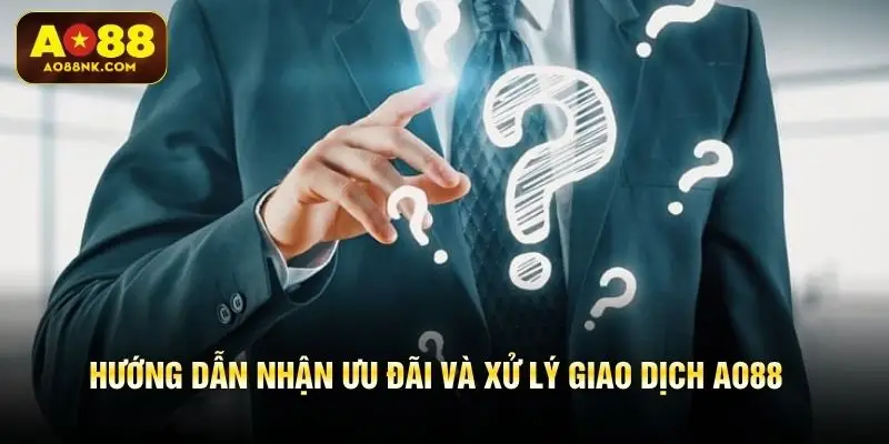 Hướng dẫn nhận ưu đãi và xử lý giao dịch AO88