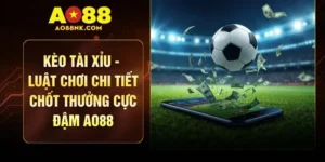 Kèo Tài Xỉu - Luật Chơi Chi Tiết Chốt Thưởng Cực Đậm AO88