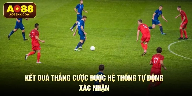 Kết quả thắng cược được hệ thống tự động xác nhận