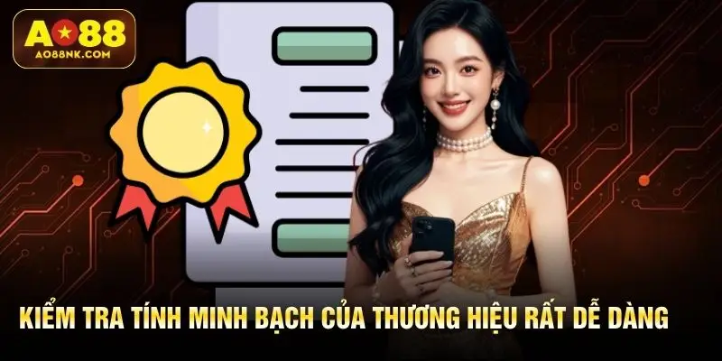 Kiểm tra tính minh bạch của thương hiệu rất dễ dàng