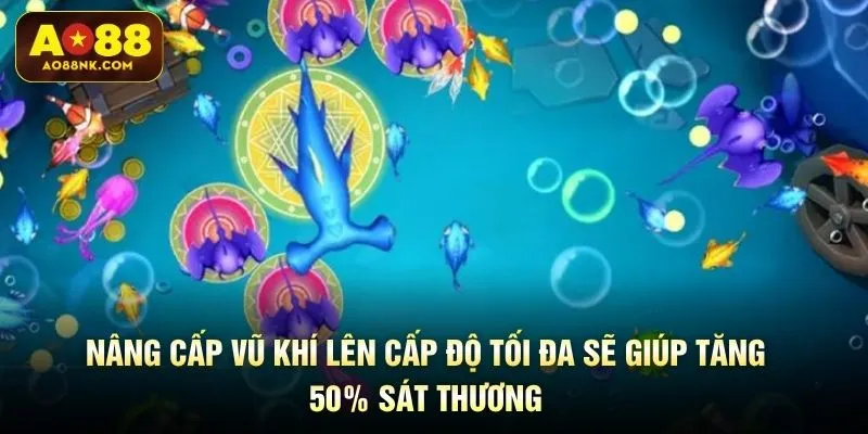 Nâng cấp vũ khí lên cấp độ tối đa sẽ giúp tăng 50% sát thương