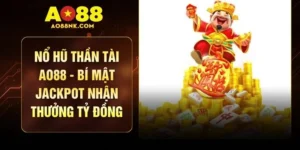 Nổ Hũ Thần Tài AO88 - Bí Mật Jackpot Nhận Thưởng Tỷ Đồng
