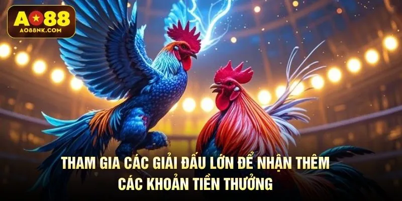 Tham gia các giải đấu lớn để nhận thêm các khoản tiền thưởng