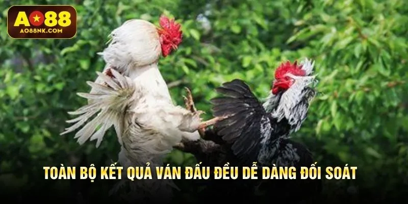 Toàn bộ kết quả ván đấu đều dễ dàng đối soát
