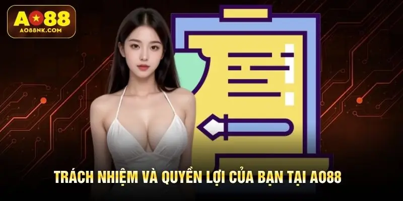 Trách nhiệm và quyền lợi của bạn tại AO88
