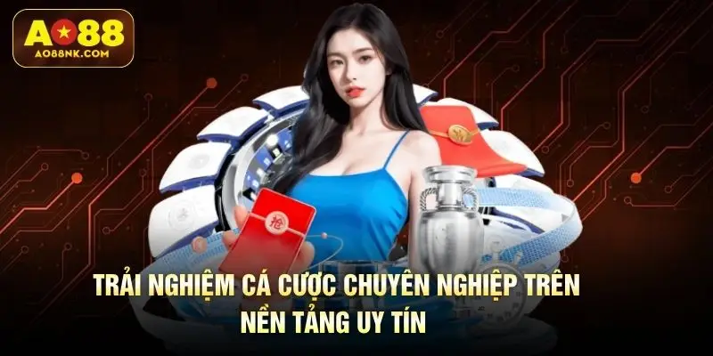 Trải nghiệm cá cược chuyên nghiệp trên nền tảng uy tín