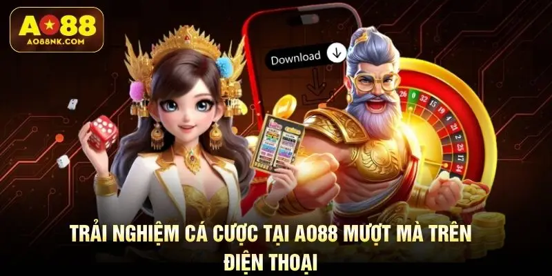 Trải nghiệm cá cược tại AO88 mượt mà trên điện thoại