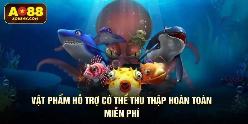 Vật phẩm hỗ trợ có thể thu thập hoàn toàn miễn phí
