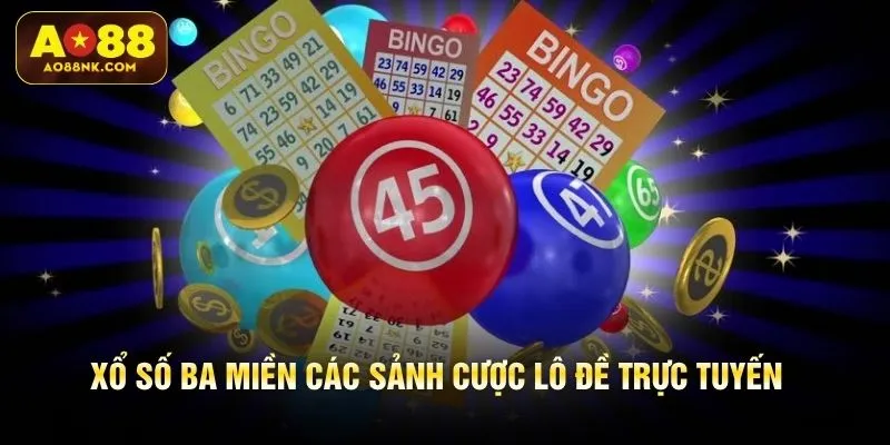 Xổ số ba miền các sảnh cược lô đề trực tuyến
